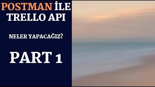 POSTMAN ile Trello APIye giriş API Testi [upl. by Zellner]