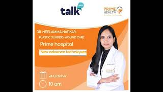 Dr Neelamma Natikar Plastic Surgery Wound Care Prime Hospital om Talk 1003 [upl. by Jolenta]