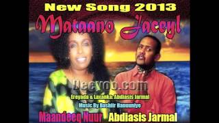 Maandeeq Nuur iyo Abdiasis Jarmal Hees Cusub MATAANO JACEYL Best Love Song 2013 [upl. by Eikcuhc]