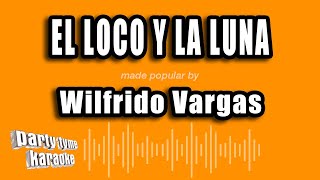 Wilfrido Vargas  El Loco Y La Luna Versión Karaoke [upl. by Ecirtahs]