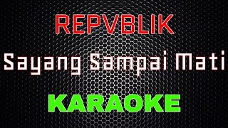 Repvblik  Sayang Sampai Mati Karaoke  LMusical [upl. by Monte]