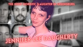 The Most Horrific Slaughter in Greensburg PA  The Story of Jennifer Lee Daugherty [upl. by Jemima]