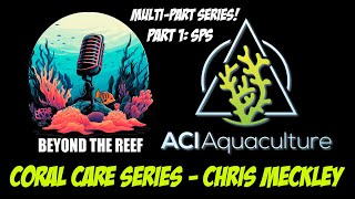 Coral Care Series Pt 1 SPS  Chris Meckley ACI [upl. by Natanoy246]