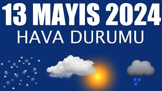 13 Mayıs 2024 Hava Durumu Tüm İllerin Hava Durumu [upl. by Ahsenra147]