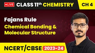 Fajans Rule  Chemical Bonding amp Molecular Structure  Class 11 Chemistry Chapter 4  LIVE [upl. by Pollak273]