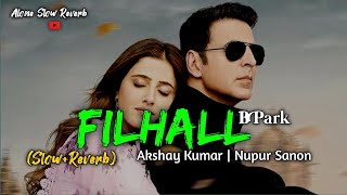 Filhall SlowReverb Akshay Kumar Ft Nupur SanonB Park Jaani  arjitsingh viral music trend [upl. by Kinnie]