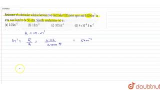 Resistance of a decimolar solution between two electrodes 002 meter apart and 00004 m2 in a [upl. by Okeim190]