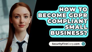 How To Become GDPR Compliant Small Business  SecurityFirstCorpcom [upl. by Aicela964]