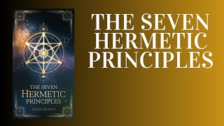 The Seven Hermetic Principles Unlock the Universe’s Hidden Laws to Transform Your Life Audiobook [upl. by Ailelc]