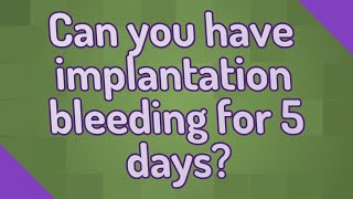 Can you have implantation bleeding for 5 days [upl. by Bush69]