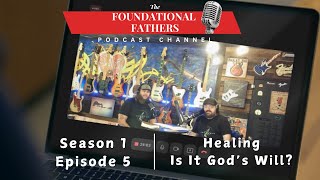 Foundational Fathers Podcast  Healing Is It Gods Will [upl. by Margarethe876]