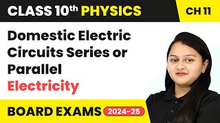 Domestic Electric Circuits Series or Parallel  Class 10 Physics Chapter 11  CBSE 202425 [upl. by Ploss646]