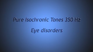 Eye disorders Eye sharpen eyesight etc Isochronic Tones 350 Hz Pure Series [upl. by Etteniotna476]