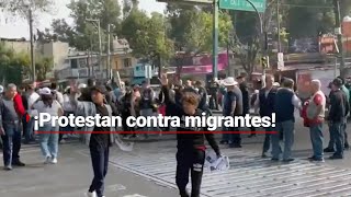 ¡ESTÁN HARTOS DE LOS MIGRANTES  Vecinos protestan por la presencia de migrantes en la CDMX [upl. by Tchao389]