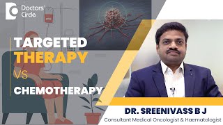 Targeted Therapy Vs Chemotherapy  Targeted Therapy For Cancer Dr Sreenivass BJ  Doctors Circle [upl. by Sellihca]