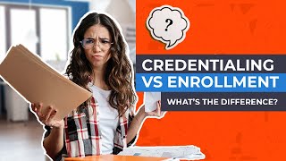 Credentialing vs Enrollment  Whats the Difference [upl. by Press282]