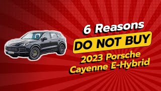 2023 Porsche Cayenne EHybrid  6 Reasons NOT to Buy 🚫🚗 [upl. by Crofoot464]