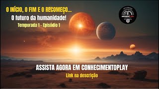 SÉRIE quotO início o fim e o recomeçoO futuro da humanidadequot  TEMPORADA 1  EPISÓDIO 1 [upl. by Rastus]