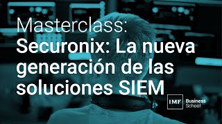 MASTERCLASS Securonix La nueva generación de las soluciones SIEM [upl. by Ydiarf254]