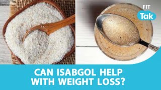 Can Isabgol Help With Weight Loss  Psyllium Husk  Weight Loss  Health 360  Fit Tak [upl. by Nevar]