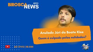 BiroscaNews 175 Anulado Júri da Boate Kiss  quem é culpado pelas nulidades [upl. by Frame]