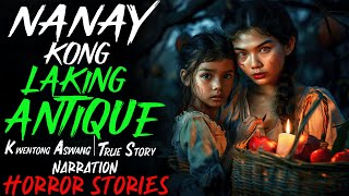 NANAY KONG LAKING ANTIQUE  Kwentong Aswang  True Story [upl. by Enialedam14]