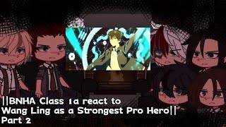 BNHA Class 1a react to Wang Ling as a Strongest Pro Hero The Daily Life of The Immortal King [upl. by Eikin]