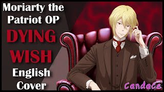 Moriarty the Patriot OP Full English Cover 【Can】 DYING WISH [upl. by Hennessey527]