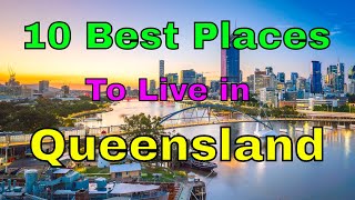 10 Best Places to Live in Queensland Australia  Life in QLD [upl. by Bosch]