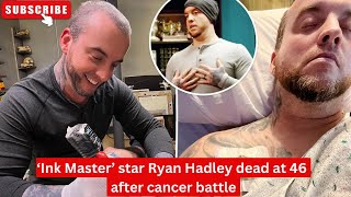 ‘Ink Master’ star Ryan Hadley dead at 46 after cancer battle inkmasters ryanhadley breakingnews [upl. by Loydie]