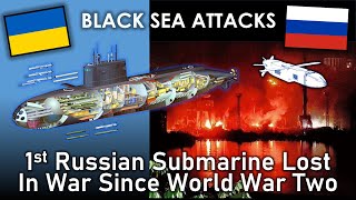 Black Sea Attacks First Russian Submarine Lost In War Since World War Two [upl. by Trini987]