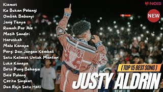 JUSTY ALDRIN TOP 15 BEST SONG  Kiamat  Full Album 2023 [upl. by Fidela819]