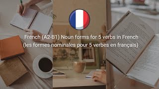 French A2B1 Noun forms for 5 verbs in French les formes nominales pour 5 verbes en français [upl. by Philippa]