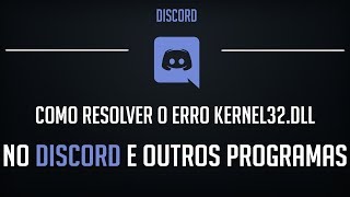 Como RESOLVER o ERRO Kernel32dll no DISCORD e OUTROS PROGRAMAS [upl. by Lacefield]