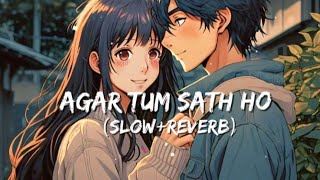 Agar Tum Saath Ho SlowedReverb  ALKA YAGNIK ARIJIT SINGH  Musiclovers  Textaudio [upl. by Eylrac]