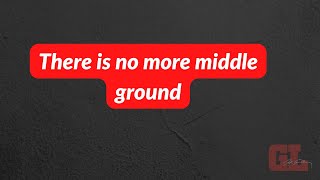 There is no more middle ground [upl. by Nevar]