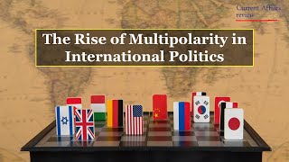 THE RISE OF MULTIPOLARITY IN INTERNATIONAL POLITICS CURRENT AFFAIRS REVIEW INTERNATIONAL INTEREST [upl. by Nennek]