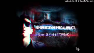 Burak Toprak Ruhum Bedenimi Parçalamakta Ft Erdal Toprak [upl. by Adnolahs]