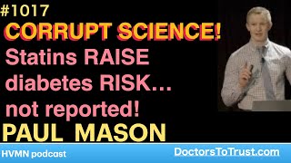 PAUL MASON b  CORRUPT SCIENCE Statins RAISE diabetes RISK… not reported [upl. by Hcirteid527]