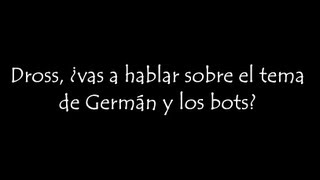 Dross ¿vas a hablar sobre el tema de German y los bots [upl. by Harwilll]