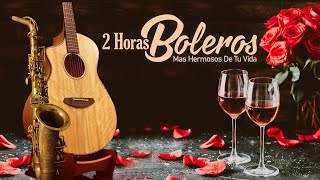 2 Horas Boleros Mas Hermosos De Tu Vida  Boleros Instrumentales Romanticos  Melodías Del Recuerdo [upl. by Llehsyar]