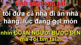 Sinh Nhật Con Gái Tôi Đưa Cả Nhà Đi Ăn Nhà HàngLúc Gọi Món Nhìn ĐOÀN NGƯỜI ĐANG ĐẾN Mà Tôi Tím Tái [upl. by Shere150]