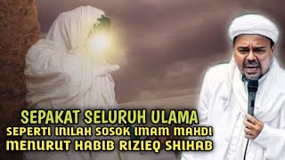 SEPAKAT❗SEPERTI INILAH SOSOK IMAM MAHDI MENURUT PANDANGAN HABIB RIZIEQ SHIHAB [upl. by Junno]