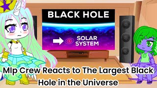 Mlp Reacts to The Largest Black Hole in the Universe Gacha Club Au [upl. by Anaytat544]