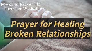 03 Prayer for Healing Broken Relationships and Strengthening Love [upl. by Graner]