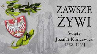 Zawsze Żywi 23  Święty Jozafat Kuncewicz [upl. by Ahsikel]