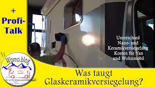 Was taugt Glaskeramikversiegelung beim Wohnmobil Unterschied Nano und Keramik und die Kosten [upl. by Banna922]