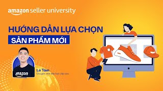 Hướng dẫn lựa chọn sản phẩm mới trên Amazon  Học viện nhà bán hàng [upl. by Heyra]