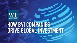 How BVI Business Companies power 15tr of investment worldwide  World Finance [upl. by Leirej]