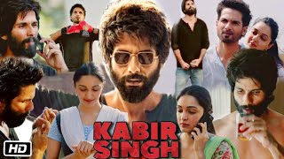 Kabir Singh Full Movie in Hindi  Shahid Kapoor  Kiara Advani  Nikita Dutta  Review amp Facts [upl. by Notled]